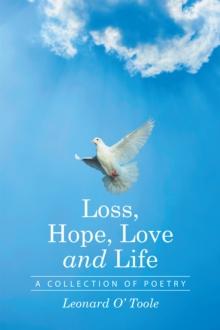 Loss, Hope, Love and Life : A Collection of Poetry