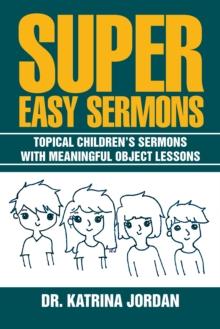 Super Easy Sermons : Topical Children'S Sermons with Meaningful Object Lessons