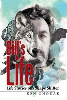 Bill'S Life; : Life Stories of a Shape Shifter