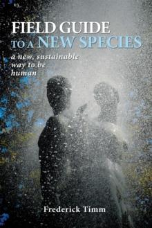 Field Guide to a New Species : A New, Sustainable Way to Be Human