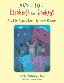 A Wishful Tale of Elephants and Donkeys : A Little Republican  Nursery Rhyme