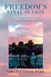 Freedom'S Final Season : Survival and Recovery from the Depths of Mangled Spirit