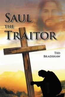 Saul - the Traitor! : A Fictionalized Biography of the Apostle Paul