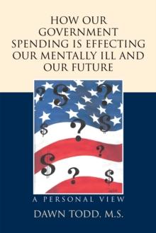 How Our Government Spending Is Effecting Our Mentally Ill and Our Future : A Personal View