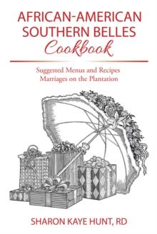 African-American Southern Belles Cookbook : Suggested Menus and Recipes Marriages on the Plantation