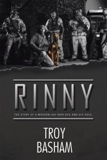 Rinny : The Story of a Modern-Day War Dog and His Pack