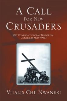 A Call for New Crusaders : To Confront    Global Terrorism, Conflicts and Wars