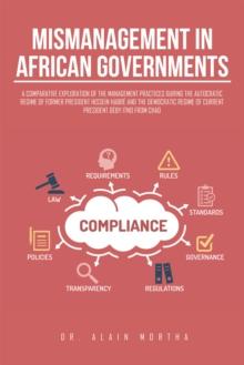 Mismanagement in African Governments : A Comparative Exploration of the Management Practices During the Autocratic Regime of Former President Hissein Habre and the Democratic Regime of Current Preside