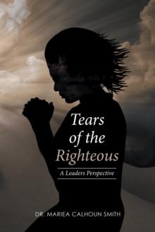 Tears of the Righteous : A Leaders Perspective