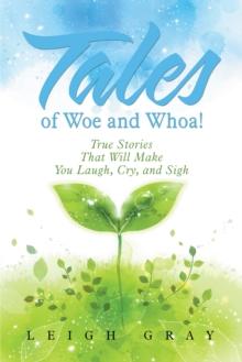 Tales of Woe and Whoa! : True Stories That Will Make You Laugh, Cry, and Sigh