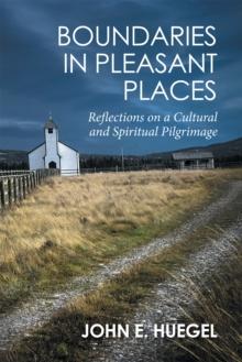 Boundaries in Pleasant Places : Reflections on a Cultural and Spiritual Pilgrimage