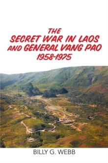 The Secret War in Laos and General Vang Pao 1958-1975