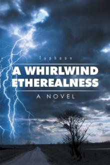 A Whirlwind Etherealness : A Novel