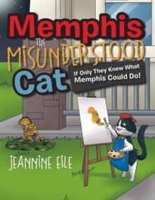 Memphis the Misunderstood Cat : If Only They Knew What Memphis Could Do!