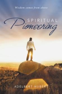 Spiritual Pioneering : Wisdom Comes from Above