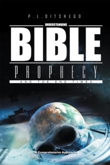 Understanding Bible Prophecy and the End Times : A Comprehensive Approach