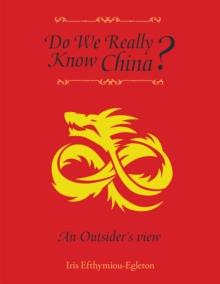 Do We Really Know China? : An Outsider'S View