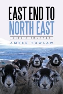 East End to North East : Life's Journey