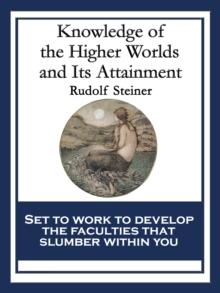 Knowledge of the Higher Worlds and Its Attainment : With linked Table of Contents