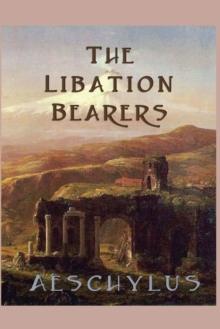 The Libation Bearers : With linked Table of Contents