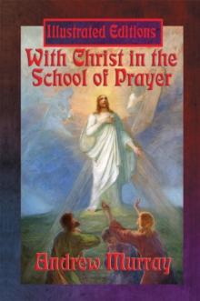 With Christ in the School of Prayer (Illustrated Edition) : With linked Table of Contents