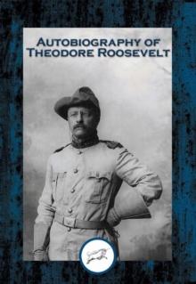 Autobiography of Theodore Roosevelt : With Linked Table of Contents