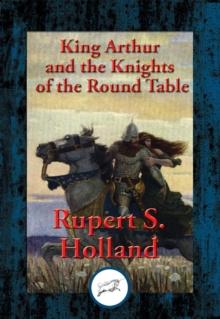 King Arthur and the Knights of the Round Table : With Linked Table of Contents