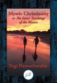 Mystic Christianity : or The Inner Teachings of the Master