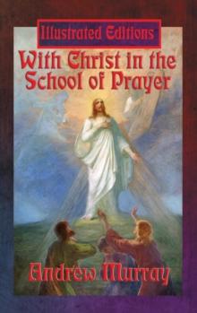 With Christ In The School Of Prayer (Illustrated Edition)