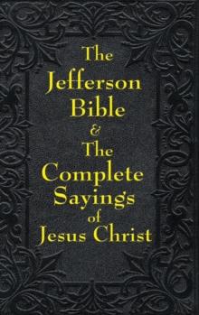 Jefferson Bible & the Complete Sayings of Jesus Christ