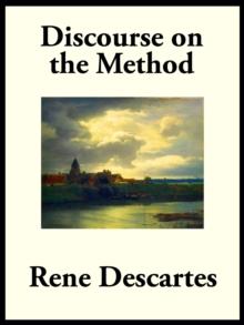 Discourse on the Method of Rightly Conducting the Reason, and Seeking Truth in the Sciences