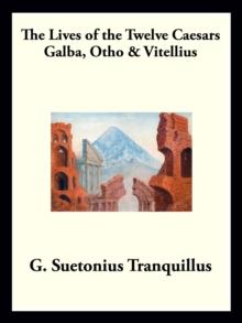 Galba, Otho, and Vitellius : The Lives of the Twelve Caesars