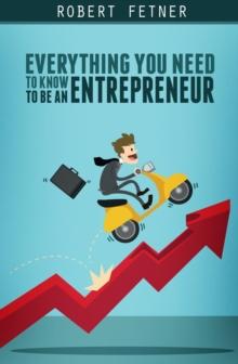 Everything You Need to Know to be an Entrepreneur