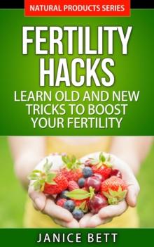 Fertility Hacks  Learn Old and New Tricks to Boost Your Fertility