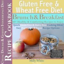 Gluten Free & Wheat Free Diet Brunch & Breakfast Celiac Disease Recipe Cookbook 40+ Healthy & Comforting Recipes to Enjoy