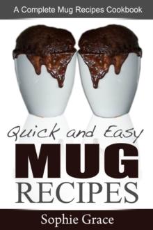 Quick and Easy Mug Recipes: A Complete Mug Recipes Cookbook