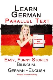 Learn German - Parallel Text -  Easy, Funny Stories (English - German) Bilingual