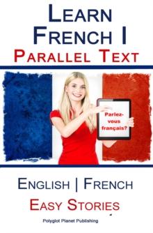 Learn French I - Parallel Text - Easy Stories (English - French)