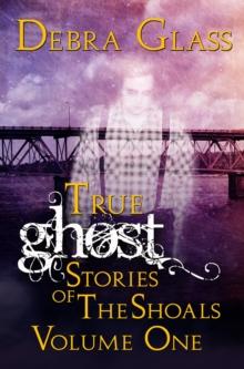 True Ghost Stories of the Shoals Vol. 1