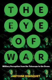 The Eye of War : Military Perception from the Telescope to the Drone