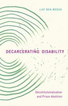 Decarcerating Disability : Deinstitutionalization and Prison Abolition