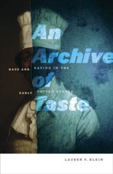 An Archive of Taste : Race and Eating in the Early United States