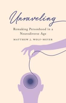 Unraveling : Remaking Personhood in a Neurodiverse Age