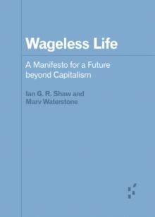 Wageless Life : A Manifesto for a Future beyond Capitalism