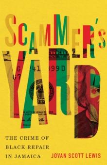 Scammer's Yard : The Crime of Black Repair in Jamaica