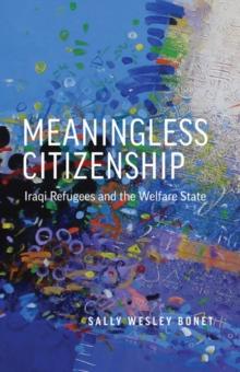 Meaningless Citizenship : Iraqi Refugees and the Welfare State