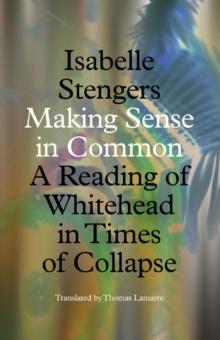 Making Sense in Common : A Reading of Whitehead in Times of Collapse