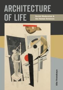 Architecture of Life : Soviet Modernism and the Human Sciences