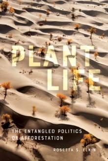 Plant Life : The Entangled Politics of Afforestation