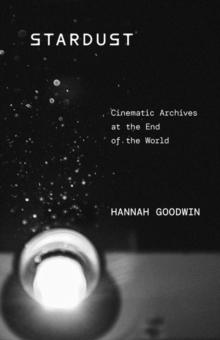 Stardust : Cinematic Archives at the End of the World